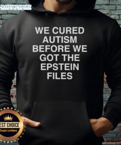 Alt Text: Hoodie with Nice, We Cured Autism Before We Got The Epstein Files printed in bold, eye-catching letters.