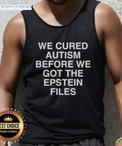 Nice We Cured Autism Before We Got The Epstein Files tank top featuring bold text on a stylish black background.