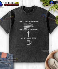 Nice We Stand 4 The Flag We Kneel 4 The Cross We Sit 4 The Beer T-Shirt design featuring patriotic and faith-inspired graphics.