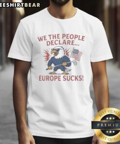 Alt Text: We The People Declare Europe Sucks T-Shirt design featuring bold lettering on a stylish casual tee.