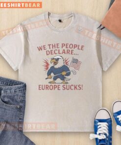 Nice We The People Declare Europe Sucks washed t-shirt featuring bold text design on a casual style tee.