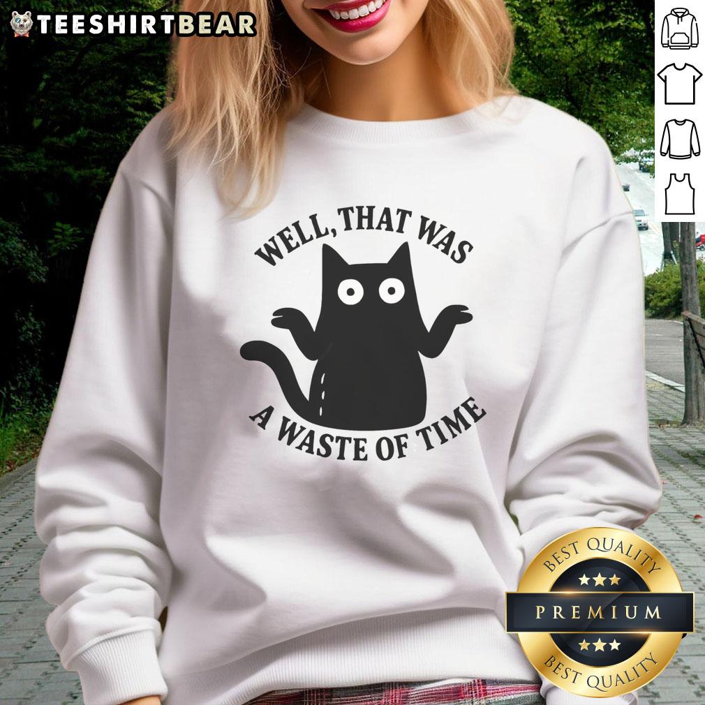 Nice Well That Was A Waste Of Time Sweatshirt Comfy Nice Well That Was A Waste Of Time Sweatshirt in casual style, perfect for relaxed outings or lounging at home.