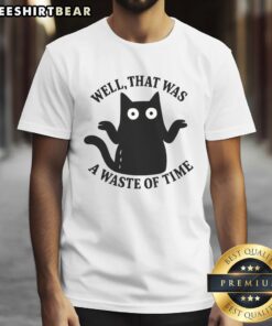 Funny 'Nice Well That Was A Waste Of Time' T-Shirt featuring bold text design, perfect for casual wear and humor lovers.