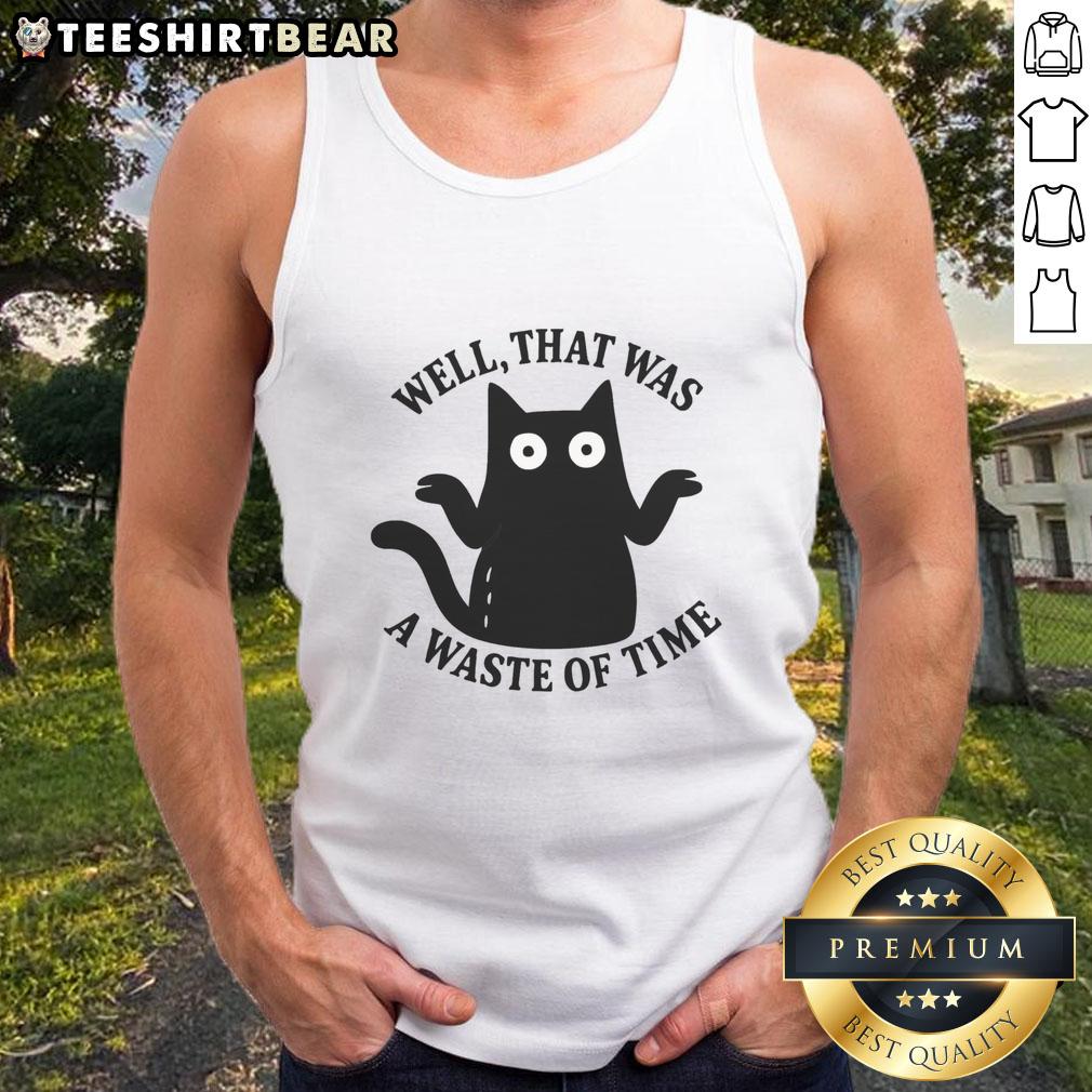 Nice Well That Was A Waste Of Time Tank Top Alt Text: Nice Well That Was A Waste Of Time Tank Top featuring a humorous graphic design in a casual style.