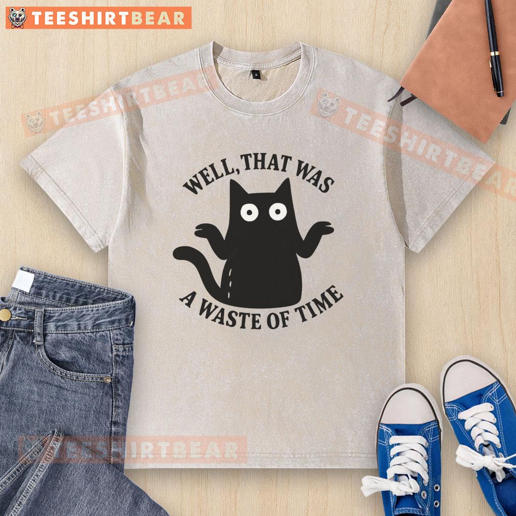Nice Well That Was A Waste Of Time Washed T Shirt Nice well that was a waste of time washed t-shirt design featuring humorous text and casual style for laid-back fashion.