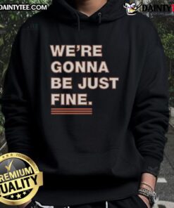 Nice We're Gonna Be Just Fine Chicago Bears T-Shirt - Image 2