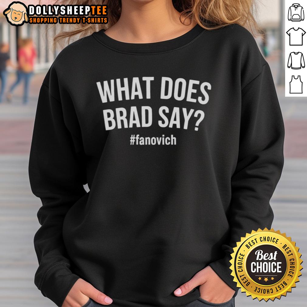 Nice What Does Brad Say Fanovich Sweatshirt Cozy Nice What Does Brad Say Fanovich sweatshirt displayed on a hanger, perfect for casual wear and fan fashion.