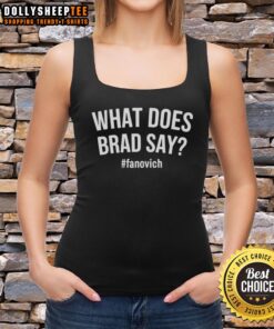 Alt Text: Nice What Does Brad Say Fanovich tank top featuring a vibrant design and stylish cut for casual wear.