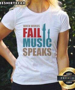 Nice-When-Words-Fail-Music-Speaks ladies tee featuring a stylish design celebrating music's expressive power.