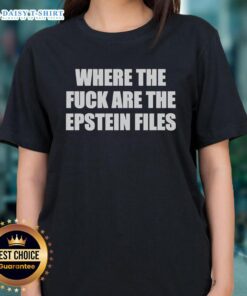 Nice 'Where The Fck Are The Epstein Files' ladies tee featuring bold text on a stylish women's shirt.