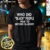 Black People Pray T-Shirt featuring thought-provoking design exploring faith before slavery.