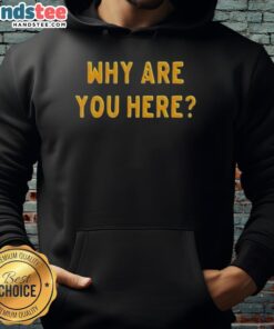 Nice Why Are You Here Text Simple T-Shirt - Image 2