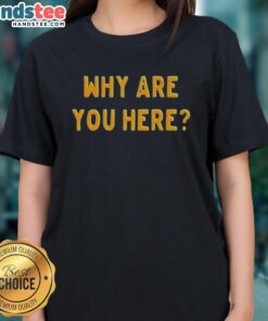 Nice Why Are You Here Text Simple T-Shirt - Image 3