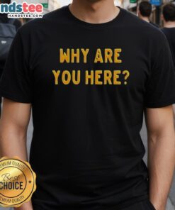 Alt Text: Simple T-shirt featuring 'Nice Why Are You Here' text design, perfect for casual wear and graphic tee lovers.