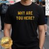 Alt Text: Simple T-shirt featuring 'Nice Why Are You Here' text design, perfect for casual wear and graphic tee lovers.