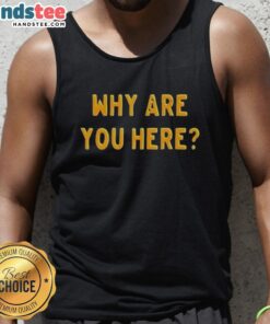 Nice Why Are You Here Text Simple T-Shirt - Image 4