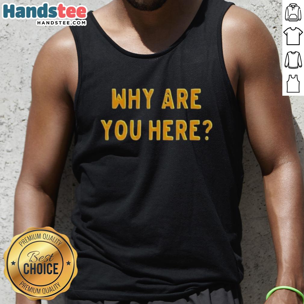 nice-why-are-you-here-text-simple-tank-top Nice Why Are You Here Text Simple T-Shirt - Image 4