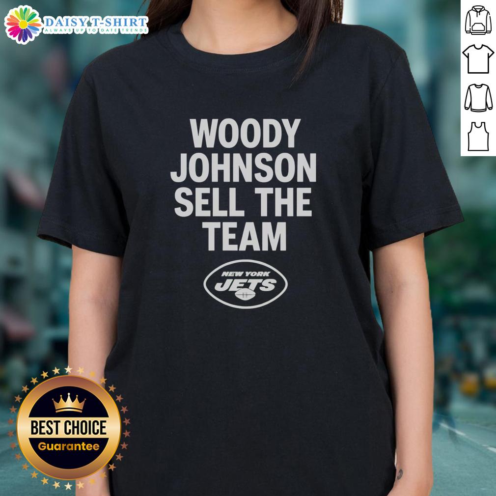 Nice Woody Johnson Sell The Team New York Jets Ladies Tee Alt Text: Nice Woody Johnson Sell The Team New York Jets Ladies Tee featuring a stylish design perfect for female fans.