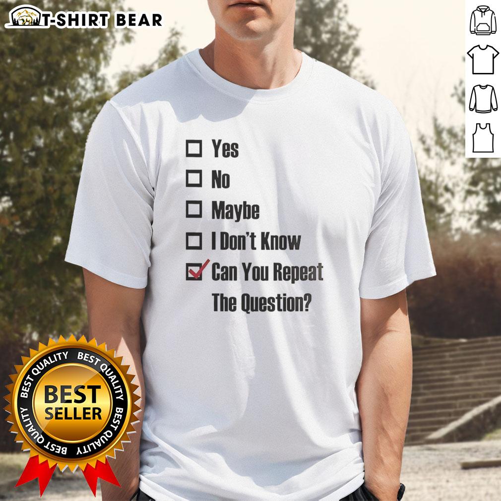 Nice Yes No Maybe I Don'T Know Can You Repeat The Question Tick The Box T Shirt Alt Text: Nice Yes No Maybe I Don'T Know T-Shirt with tick box design, perfect for casual wear and fun conversations.