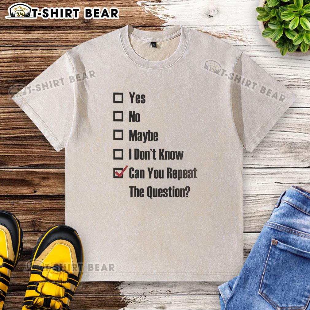 Nice Yes No Maybe I Don't Know Can You Repeat The Question Tick The Box Washed T-Shirt Washed T-shirt featuring 'Yes, No, Maybe, I Don't Know' tick box design for casual and humorous apparel.