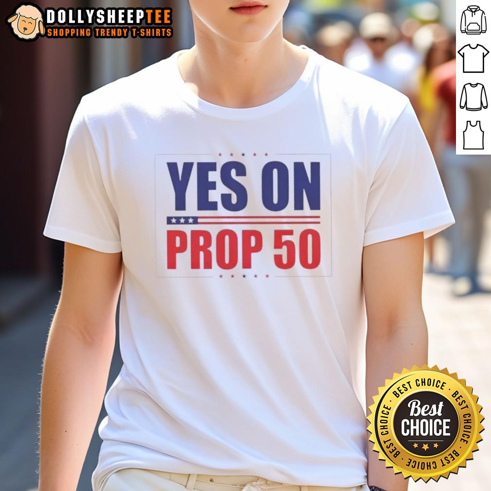 Nice Yes On Prop 50 Stars T Shirt Alt Text: Nice Yes On Prop 50 Stars T-Shirt featuring bold graphics supporting Proposition 50, perfect for advocacy events.