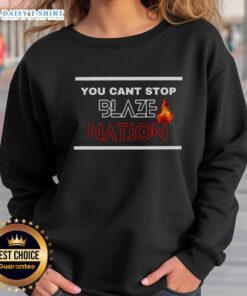 Stylish Nice You Can't Stop Blaze Nation Sweatshirt for cozy, casual wear, perfect for fans and fashion lovers alike.