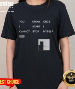 Nin Ladies Tee featuring playful text 'Nice, You Know Once I Start, I Cannot Stop Myself' on a stylish shirt.