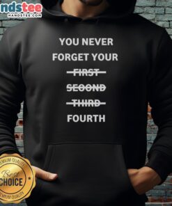 Stylish hoodie for all occasions, 'Nice-You-Never-Forget-Your-First-Second-Third-Fourth-Hoodie', perfect for layering.