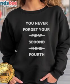 Cozy Nice sweatshirt featuring 'You Never Forget Your First, Second, Third, Fourth' design in vibrant colors.