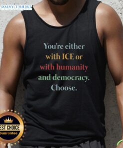 Nice tank top featuring 'You're Either With Ice or With Humanity and Democracy' graphic for stylish activism.