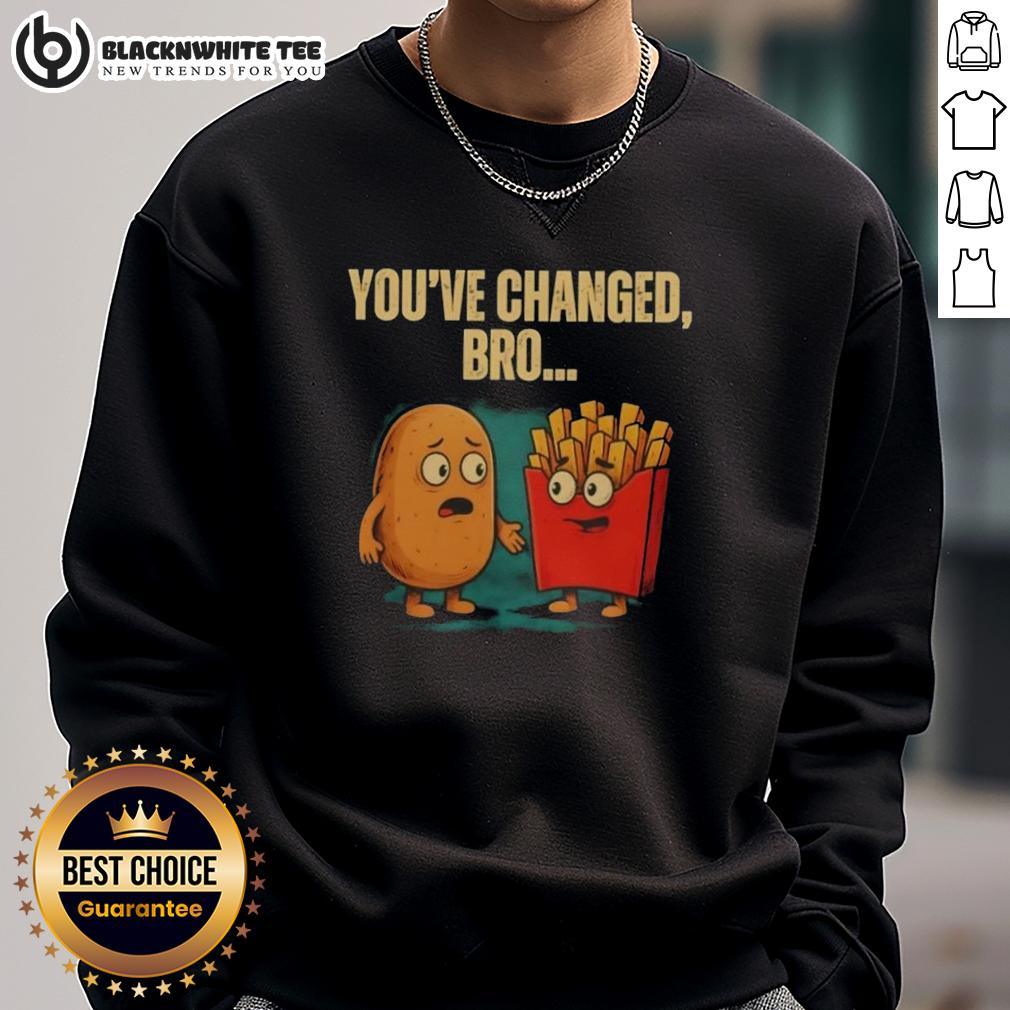 Nice You'Ve Changed Bro Potato Sweatshirt Nice You've Changed Bro Potato sweatshirt featuring a quirky potato graphic, perfect for casual and humorous outfits.