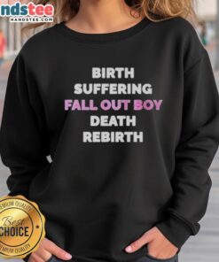 Official Birth Suffering Fall Out Boy Death Rebirth Sweatshirt featuring vibrant graphics and stylish design.