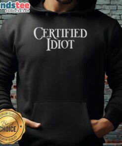Official Certified Idiot Hoodie in black, featuring a bold graphic design, perfect for casual wear and humor lovers.