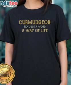 Official Curmudgeon is Not Just a Word, A Way of Life Ladies Tee showcasing a stylish design for proud curmudgeons.