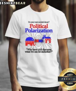 Official 'Do You Want Societal Decay' T-Shirt highlighting political polarization and the need for civil discourse.