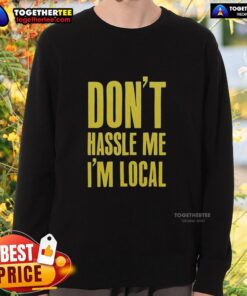 Cozy Official Don't Hassle Me I'm Local Sweatshirt in a stylish design, perfect for casual wear and showing local pride.