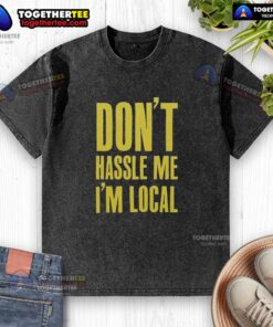 Official Don't Hassle Me I'm Local washed t-shirt in casual style, perfect for relaxed outings and showcasing local pride.