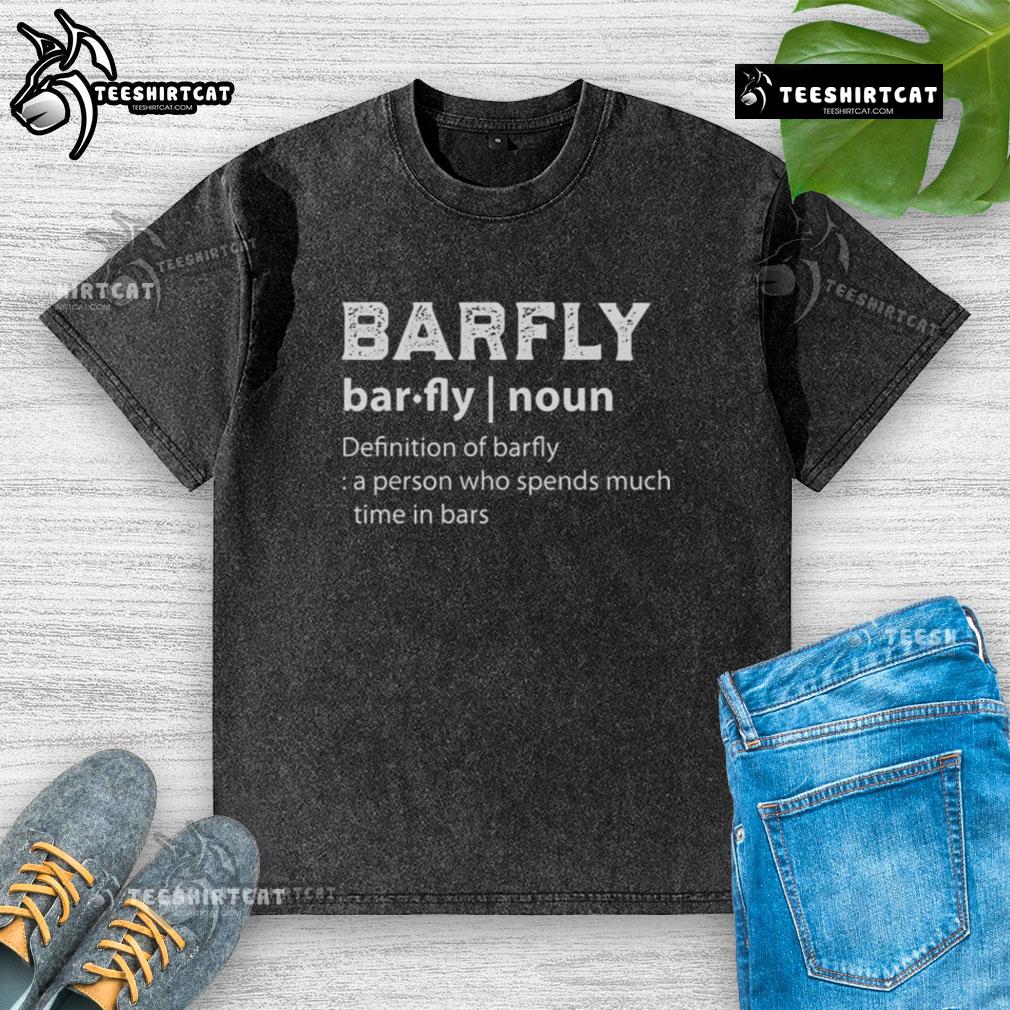 Official Drinking Barfly Definition Of Barfly A Person Who Spends Much Time In Bars Washed T-Shirt Alt Text: Official drinking shirt featuring Barfly definition, perfect for those who love spending time in bars.