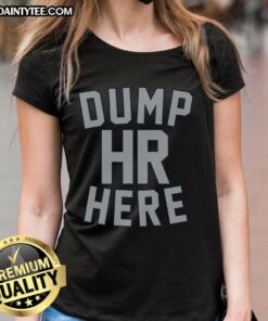 Official Dump HR Here Ladies Tee featuring a stylish design, perfect for casual wear and expressing your unique style.