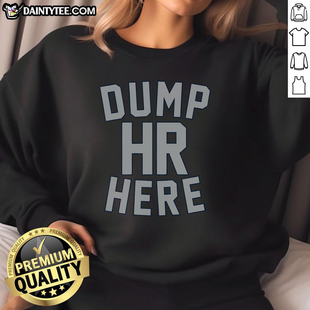 official-dump-hr-here-sweatshirt Official Dump HR Here sweatshirt in stylish design, perfect for casual wear and showcasing your unique personality.
