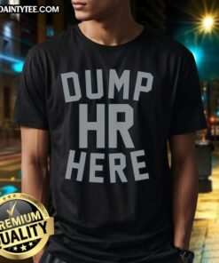 Alt Text: Official Dump Hr Here T-Shirt featuring bold text design, perfect for casual wear and expressing your unique style.