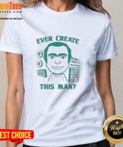 Official Ever Create This Man meme ladies tee featuring a humorous graphic design perfect for casual wear.