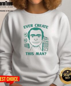 Official Ever Create This Man meme sweatshirt featuring a bold graphic design, perfect for meme lovers and casual wear.