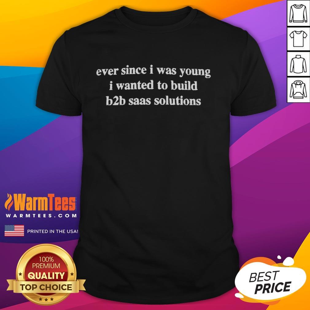 official-ever-since-i-was-young-i-wanted-to-build-b2b-saas-solutions-t-shirt-1 Alt Text: Official Ever Since I Was Young I Wanted To Build B2B SaaS Solutions T-Shirt, perfect for tech entrepreneurs.