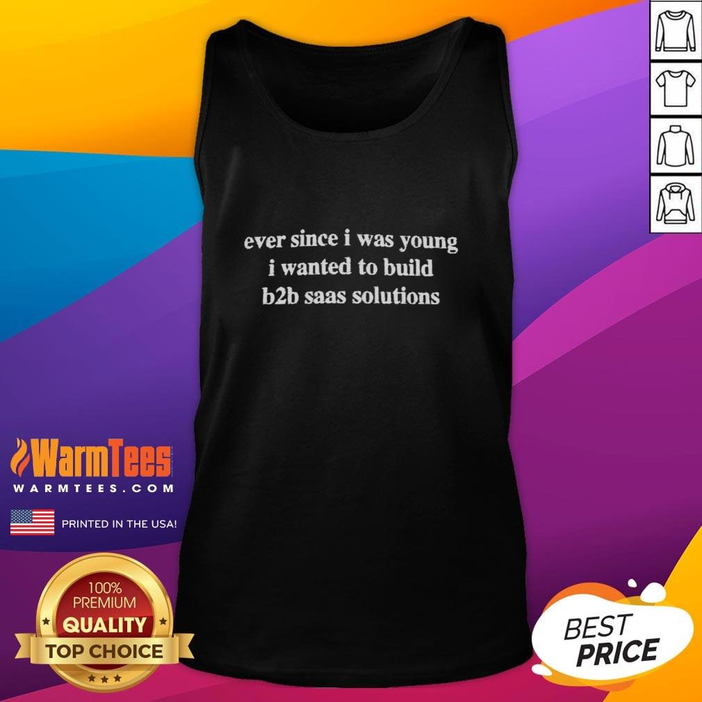 official-ever-since-i-was-young-i-wanted-to-build-b2b-saas-solutions-tank-top Trendy tank top featuring 'Ever Since I Was Young I Wanted To Build B2B SaaS Solutions' design for tech enthusiasts.