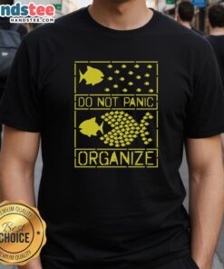Official Fish Do Not Panic Organize T-Shirt featuring a humorous design for fishing enthusiasts and eco-conscious individuals.