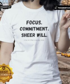 Official Focus Commitment Sheer Will Me In The Candy Isle Ladies Tee featuring vibrant colors and stylish design.