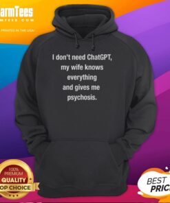 Official 'I Dont Need ChatGPT, My Wife Knows Everything' hoodie, featuring a humorous design perfect for casual wear.