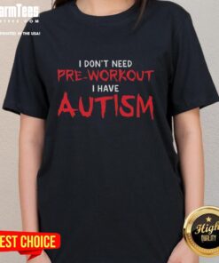 Official 'I Don't Need Pre-Workout, I Have Autism' Ladies Tee showcasing a unique, empowering message for autism awareness.