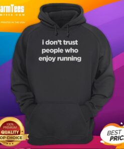Alt Text: Official I Don't Trust People Who Enjoy Running Hoodie in black with a bold graphic print, perfect for casual wear.